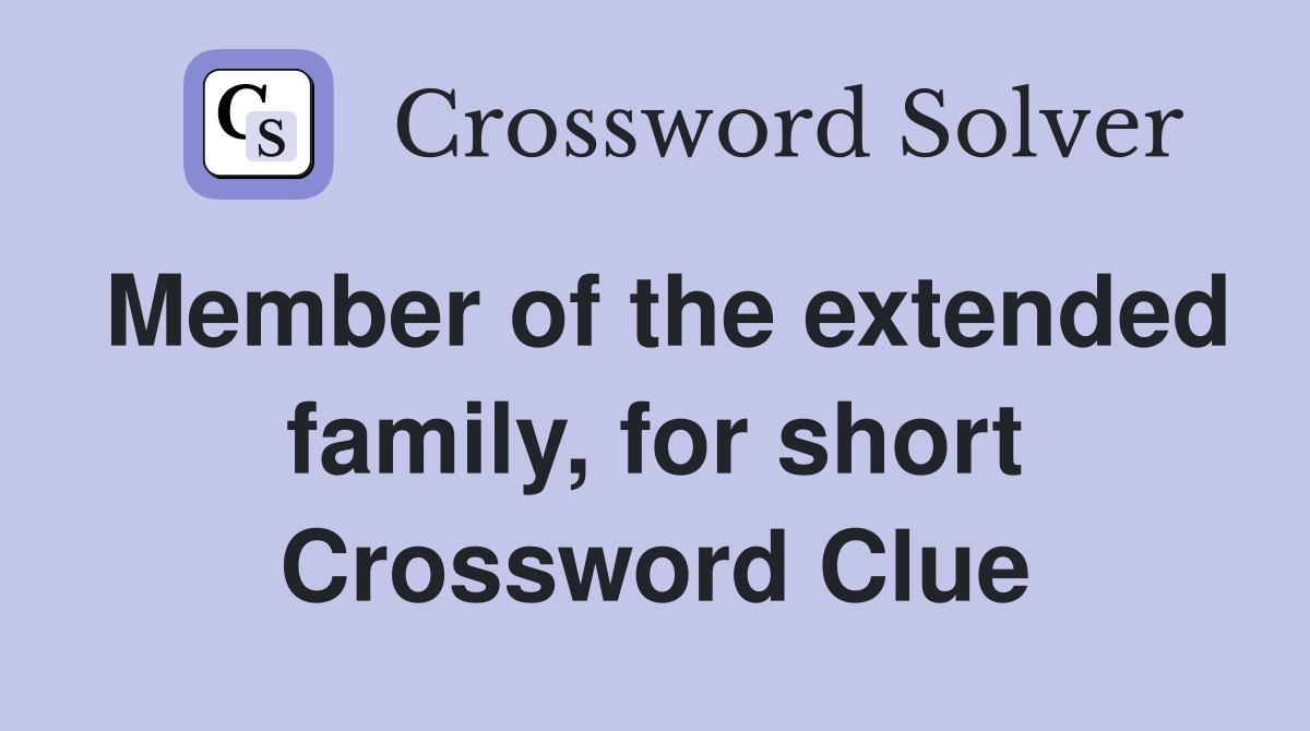 Member of the extended family, for short Crossword Clue Answers